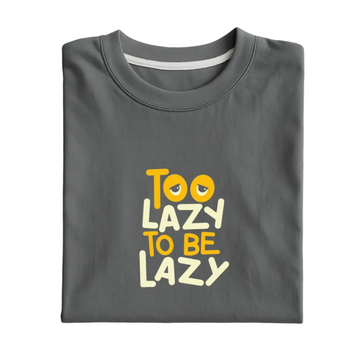 Folded gray t-shirt with 'Too Lazy to be Lazy' text on a light gray background